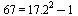 67 = `+`(`^`(17.2, 2), `-`(1))