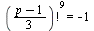 `*`(`^`(factorial(`*`(`+`(p, `-`(1)), `/`(1, 3))), 9)) = -1