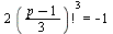 `+`(`*`(2, `*`(`^`(factorial(`*`(`+`(p, `-`(1)), `/`(1, 3))), 3)))) = -1