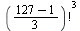 `*`(`^`(factorial(`+`(`*`(`/`(1, 3), `*`(`+`(127, -1))))), 3))