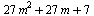 `+`(`*`(27, `*`(`^`(m, 2))), `*`(27, `*`(m)), 7)
