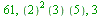 61, `*`(`^`(``(2), 2), `*`(``(3), `*`(``(5)))), 3