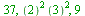 37, `*`(`^`(``(2), 2), `*`(`^`(``(3), 2))), 9