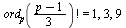 factorial(ord[p](`*`(`+`(p, `-`(1)), `/`(1, 3)))) = 1, 3, 9