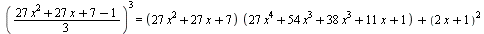 `^`(`+`(`*`(`/`(1, 3), `*`(`+`(`+`(`*`(27, `*`(`^`(x, 2))), `*`(27, `*`(x)), 7), -1)))), 3) = `+`(`*`(`+`(`*`(27, `*`(`^`(x, 2))), `*`(27, `*`(x)), 7), `*`(`+`(`+`(`+`(`*`(27, `*`(`^`(x, 4))), `*`(54,...