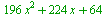 `+`(`*`(196, `*`(`^`(x, 2))), `*`(224, `*`(x)), 64)