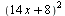 `*`(`^`(`+`(`*`(14, `*`(x)), 8), 2))
