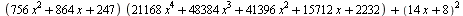`+`(`*`(`+`(`*`(756, `*`(`^`(x, 2))), `*`(864, `*`(x)), 247), `*`(`+`(`*`(21168, `*`(`^`(x, 4))), `*`(48384, `*`(`^`(x, 3))), `*`(41396, `*`(`^`(x, 2))), `*`(15712, `*`(x)), 2232))), `*`(`^`(`+`(`*`(1...