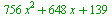 `+`(`*`(756, `*`(`^`(x, 2))), `*`(648, `*`(x)), 139)
