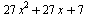`+`(`*`(27, `*`(`^`(x, 2))), `*`(27, `*`(x)), 7)