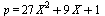 p = `+`(`*`(27, `*`(`^`(X, 2))), `*`(9, `*`(X)), 1)